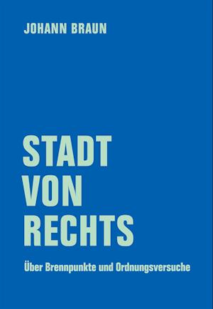 Cover for Johann Braun · Stadt von Rechts: Über Brennpunkte und Ordnungsversuche (Book) (2024)