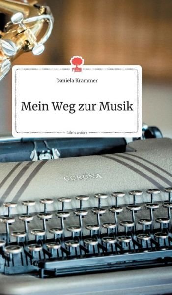 Cover for Daniela Krammer · Mein Weg zur Musik. Life is a Story - story.one (Hardcover Book) (2020)