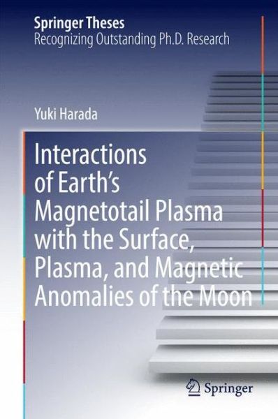 Cover for Yuki Harada · Interactions of Earth's Magnetotail Plasma with the Surface, Plasma, and Magnetic Anomalies of the Moon - Springer Theses (Inbunden Bok) [2015 edition] (2014)