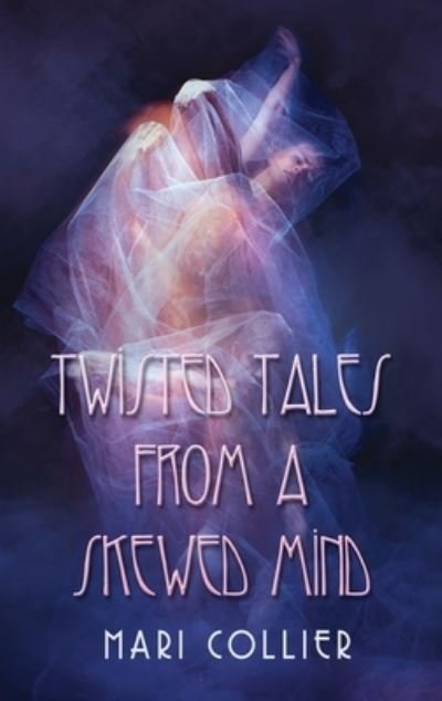 Cover for Mari Collier · Twisted Tales From a Skewed Mind (Hardcover Book) (2022)
