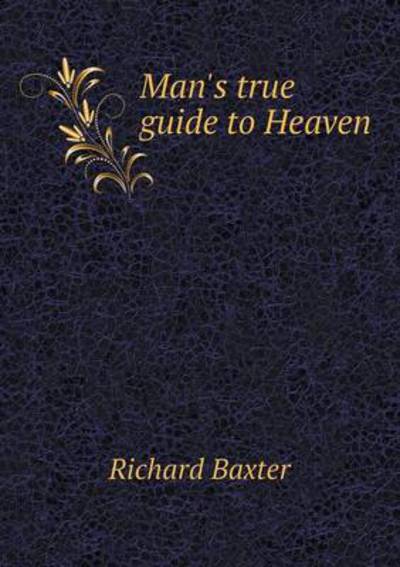 Cover for Richard Baxter · Man's True Guide to Heaven (Paperback Book) (2013)