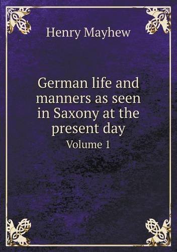 Cover for Henry Mayhew · German Life and Manners As Seen in Saxony at the Present Day Volume 1 (Pocketbok) (2013)