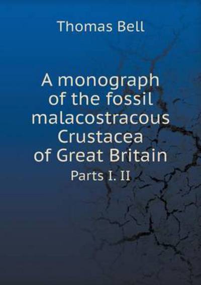 Cover for Thomas Bell · A Monograph of the Fossil Malacostracous Crustacea of Great Britain Parts I. II (Paperback Book) (2015)