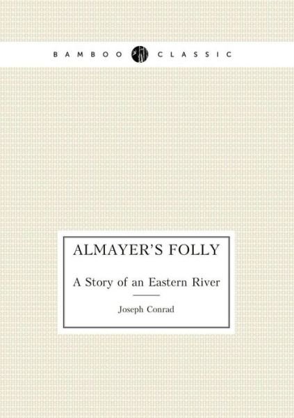 Almayer's Folly a Story of an Eastern River - Joseph Conrad - Libros - Book on Demand Ltd. - 9785519488839 - 15 de abril de 2015