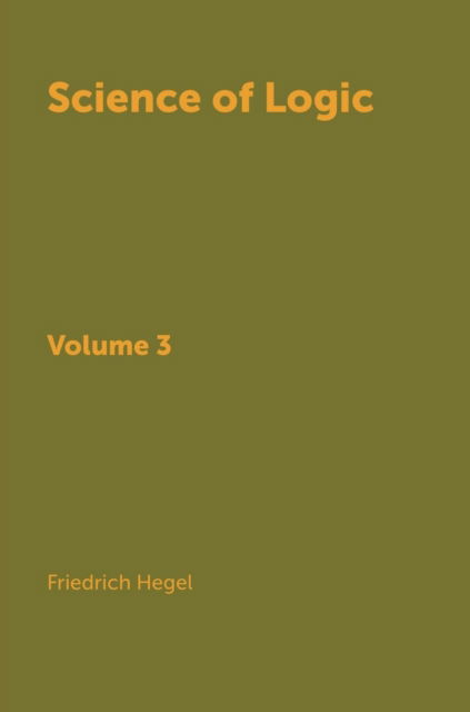 Cover for Friedrich Hegel · Science of Logic. In 3 vols. Volume 3 (Hardcover Book) (2018)