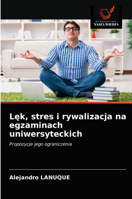 Cover for Alejandro Lanuque · L?k, stres i rywalizacja na egzaminach uniwersyteckich (Paperback Book) (2021)