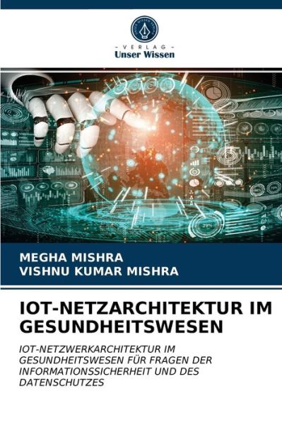 Cover for Megha Mishra · Iot-Netzarchitektur Im Gesundheitswesen (Paperback Book) (2021)