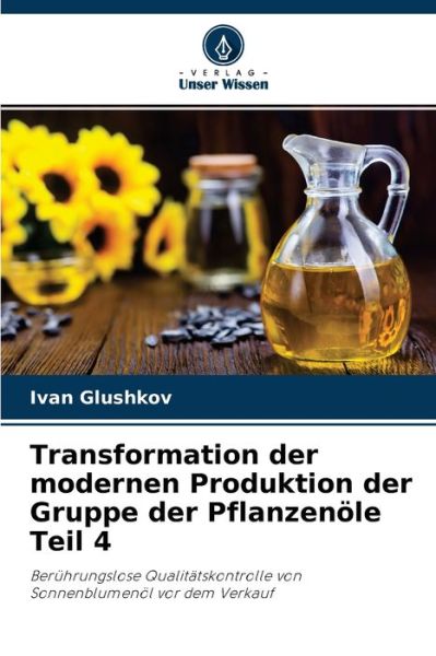 Cover for Ivan Glushkov · Transformation der modernen Produktion der Gruppe der Pflanzenoele Teil 4 (Paperback Book) (2021)