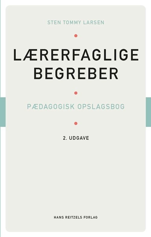 Lærerfaglige begreber - Sten Tommy Larsen - Livres - Gyldendal - 9788702379839 - 1 août 2022