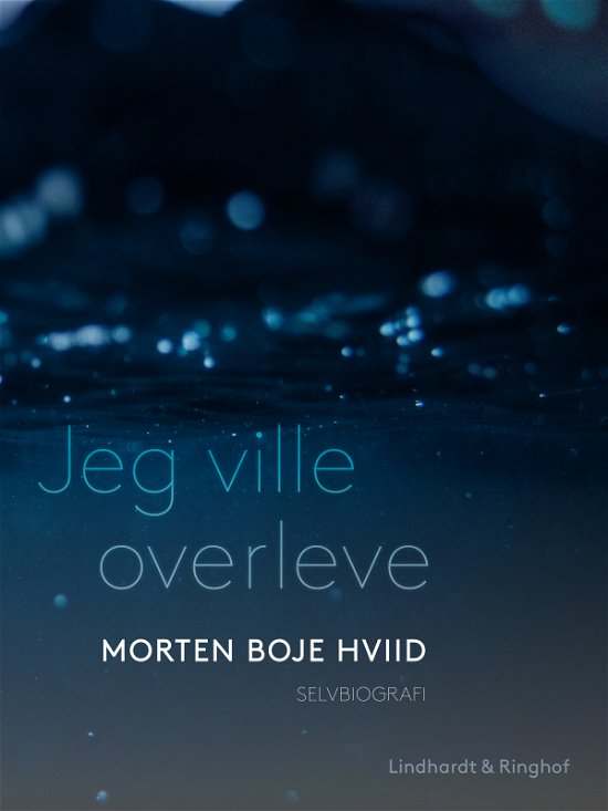 Jeg ville overleve - Morten Boje Hviid - Bøger - Saga - 9788711825839 - 11. oktober 2017