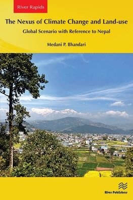 The Nexus of Climate Change and Land-use – Global Scenario with Reference to Nepal - Medani P. Bhandari - Livros - River Publishers - 9788770040839 - 1 de abril de 2024