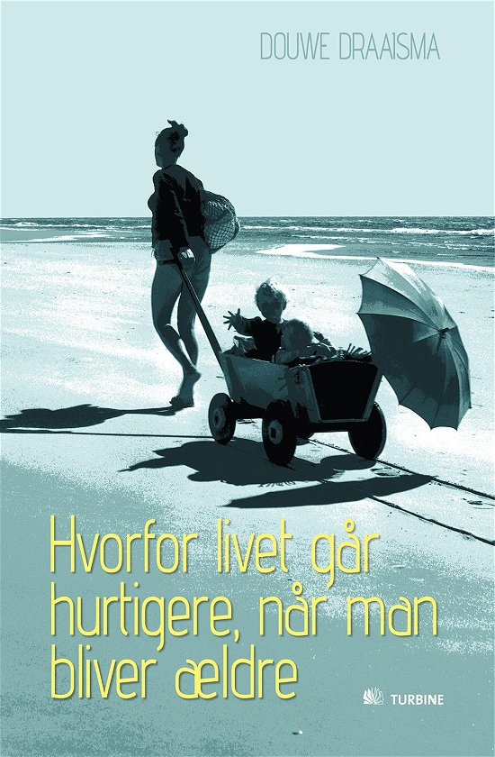 Hvorfor livet går hurtigere, når man bliver ældre - Douwe Draaisma - Bøger - Turbine - 9788770909839 - 18. oktober 2012