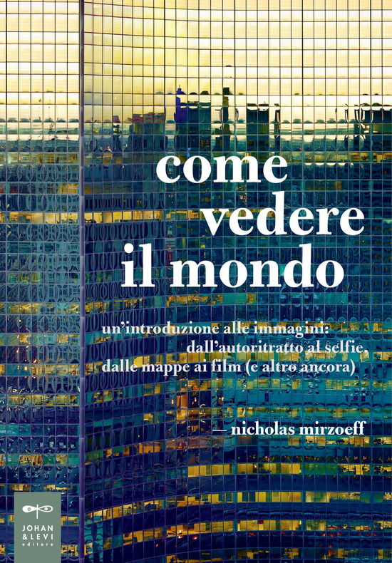 Cover for Nicholas Mirzoeff · Come Vedere Il Mondo. Un'introduzione Alle Immagini: Dall'autoritratto Al Selfie, Dalle Mappe Ai Film (E Altro Ancora) (Book)