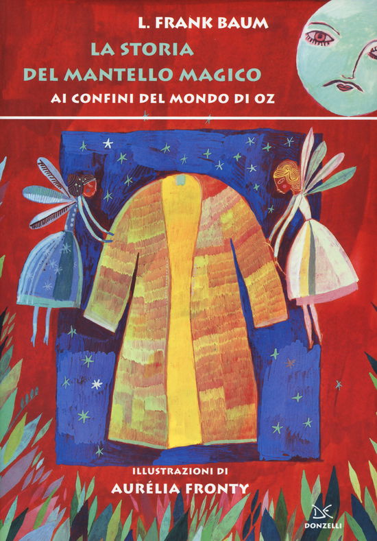 La Storia Del Mantello Magico. Ai Confini Del Mondo Di Oz. Ediz. Illustrata - Frank L. Baum - Książki -  - 9788868431839 - 