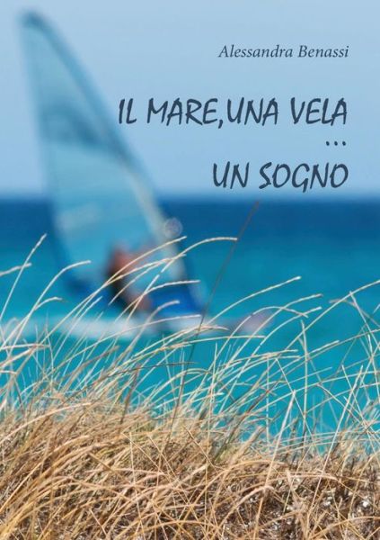 Cover for Alessandra Benassi · Il Mare, Una Vela... Un Sogno (Paperback Book) (2015)