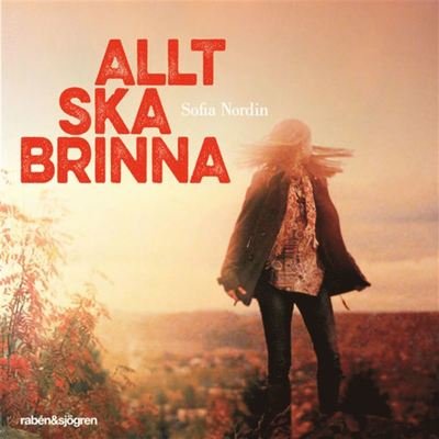 Cover for Sofia Nordin · Allt ska brinna (Audiobook (MP3)) (2019)