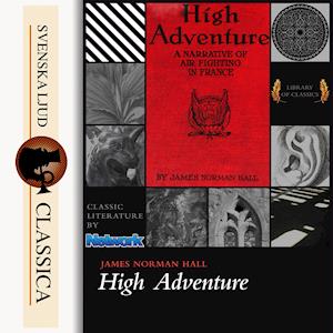 Cover for James Norman Hall · High Adventure : a narrative of air fighting in France (Audiobook (MP3)) (2014)