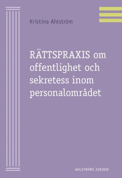Cover for Kristina Ahlström · Rättspraxis om offentlighet sekretess inom personalområdet (Book) (2020)