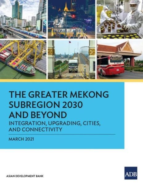 Cover for Asian Development Bank · The Greater Mekong Subregion 2030 and Beyond (Paperback Book) (2021)
