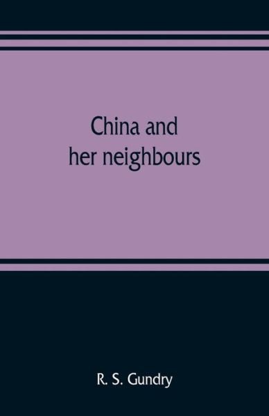 Cover for R S Gundry · China and her neighbours; France in Indo-China, Russia and China, India and Thibet (Pocketbok) (2019)
