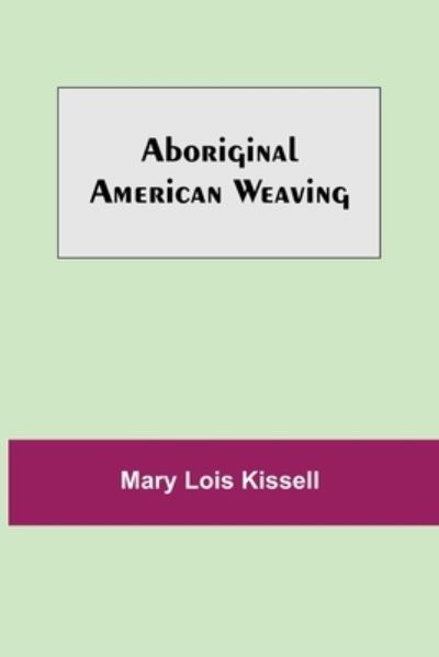 Cover for Mary Lois Kissell · Aboriginal American Weaving (Paperback Book) (2021)
