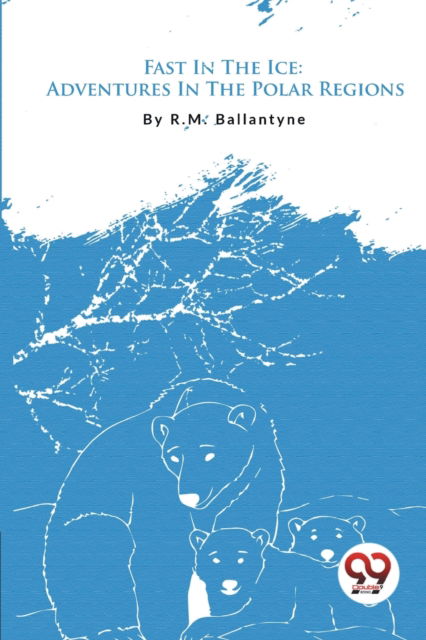 Cover for R. M. Ballantyne · Fast in the Ice: Adventures in the Polar Regions (Paperback Book) (2023)