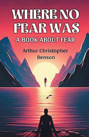 Cover for Arthur Christopher Benson · Where No Fear WasA Book About Fear (Edition2024) (Paperback Book) (2024)