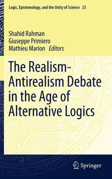 Cover for Shahid Rahman · The Realism-Antirealism Debate in the Age of Alternative Logics - Logic, Epistemology, and the Unity of Science (Paperback Book) [2012 edition] (2013)