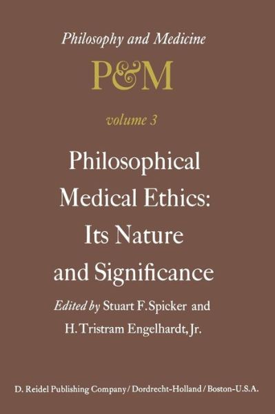 Cover for S F Spicker · Philosophical Medical Ethics: Its Nature and Significance: Proceedings of the Third Trans-Disciplinary Symposium on Philosophy and Medicine Held at Farmington, Connecticut, December 11-13, 1975 - Philosophy and Medicine (Paperback Book) [1977 edition] (2011)