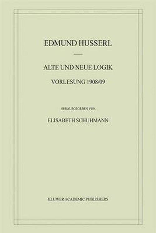 Cover for Edmund Husserl · Alte Und Neue Logik: Vorlesung 1908/09 - Husserliana: Edmund Husserl Materialien (Taschenbuch) [Softcover Reprint of the Origi Ed. edition] (2012)