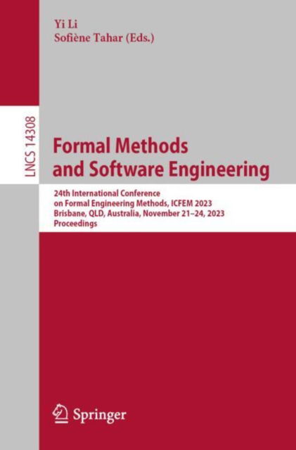 Cover for Yi Li · Formal Methods and Software Engineering: 24th International Conference on Formal Engineering Methods, ICFEM 2023, Brisbane, QLD, Australia, November 21–24, 2023, Proceedings - Lecture Notes in Computer Science (Paperback Book) [1st ed. 2023 edition] (2023)