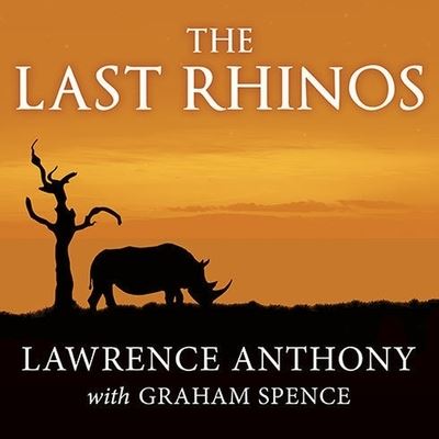 Cover for Lawrence Anthony · The Last Rhinos Lib/E (CD) (2013)