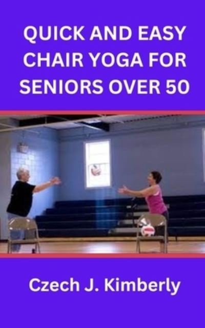 Cover for Czech J Kimberly · Quick and Easy Chair Yoga for Seniors Over 50 (Pocketbok) (2022)