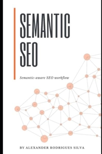 Cover for Silva Alexander Rodrigues Silva · SEMANTIC SEO: The Semantic-aware SEO workflow (Paperback Bog) (2023)