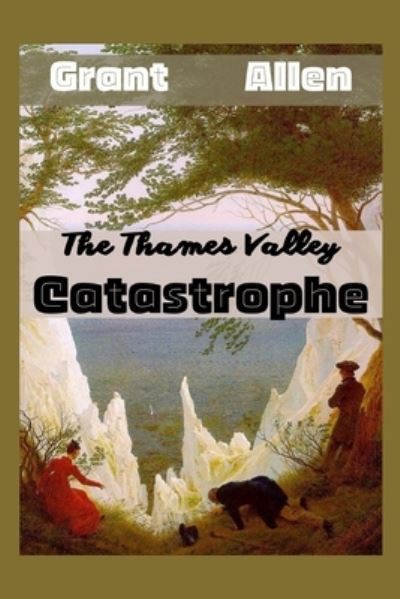 Cover for Grant Allen · The Thames Valley Catastrophe: Illustrated (Paperback Book) (2022)