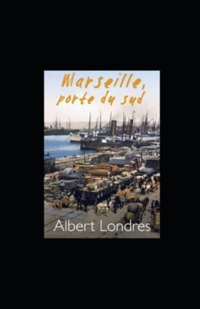 Marseille, porte du sud: Annote - Albert Londres - Książki - Independently Published - 9798456693839 - 14 sierpnia 2021