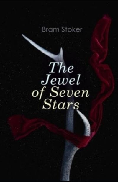 The Jewel of Seven Stars Illustrated - Bram Stoker - Kirjat - Independently Published - 9798462843839 - maanantai 23. elokuuta 2021