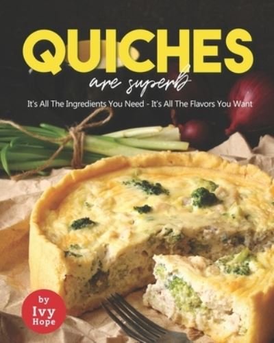 Cover for Ivy Hope · Quiches are Superb: It's All The Ingredients You Need - It's All The Flavors You Want (Paperback Book) (2021)
