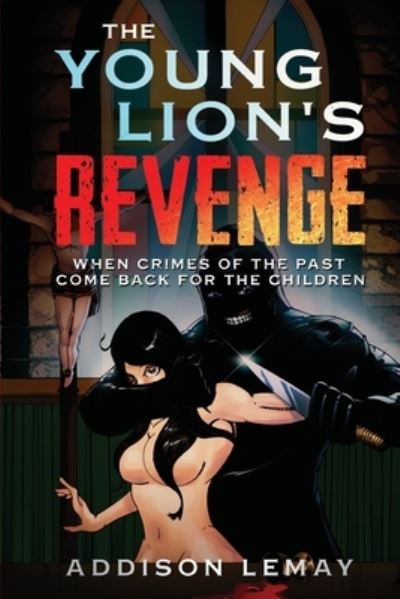 Cover for Addison Lemay · The Young Lion's Revenge: When the crimes of the past come back for the children (Paperback Book) (2021)