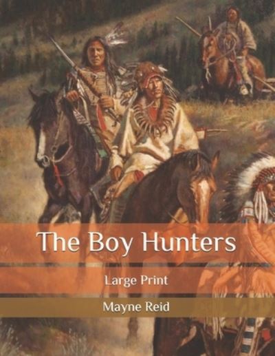 Cover for Mayne Reid · The Boy Hunters: Large Print (Paperback Book) (2020)