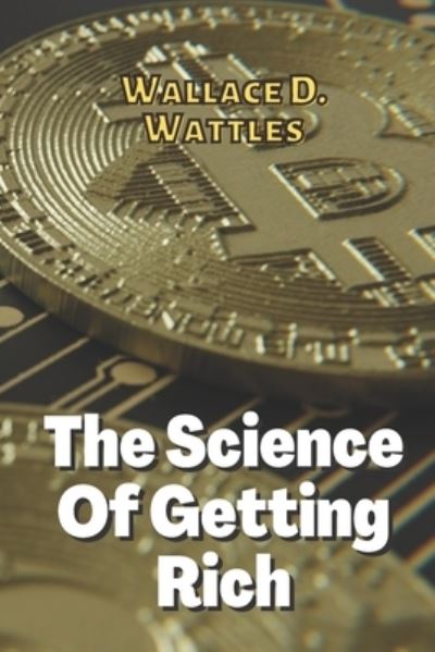 The Science Of Getting Rich - Wallace D Wattles - Books - Independently Published - 9798592207839 - January 8, 2021