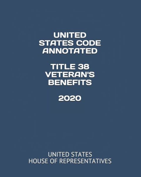 Cover for United States House of Representatives · United States Code Annotated Title 38 Veteran's Benefits 2020 (Paperback Book) (2020)