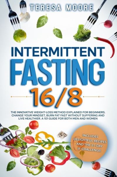 Intermittent Fasting 16/8 - Teresa Moore - Books - Independently Published - 9798610806839 - February 7, 2020