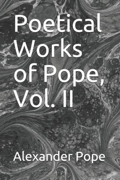 Poetical Works of Pope, Vol. II - Alexander Pope - Books - Independently Published - 9798615405839 - February 18, 2020