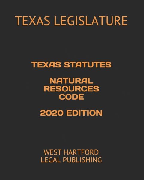 Cover for Texas Legislature · Texas Statutes Natural Resources Code 2020 Edition (Paperback Book) (2020)