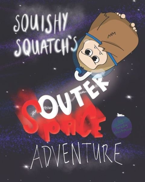 Cover for Grady Hartman · Squishy Squatch's Outer Space Adventure (Pocketbok) (2020)