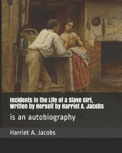 Cover for Harriet A Jacobs · Incidents in the Life of a Slave Girl, Written by Herself by Harriet A. Jacobs (Paperback Book) (2020)