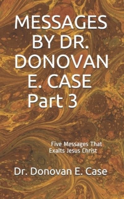 Cover for Donovan Case · MESSAGES by DR. DONOVAN E. CASE Part 3 (Bok) (2020)