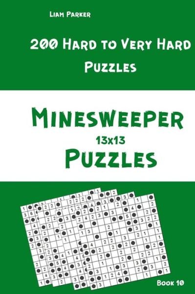 Cover for Liam Parker · Minesweeper Puzzles - 200 Hard to Very Hard Puzzles 13x13 Book 10 (Pocketbok) (2020)