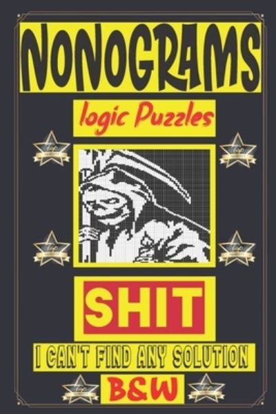 Nonogram logic Puzzle Shit I can't Find Any solution - N-L-P Logic Puzzles - Livros - Independently Published - 9798690671839 - 26 de setembro de 2020